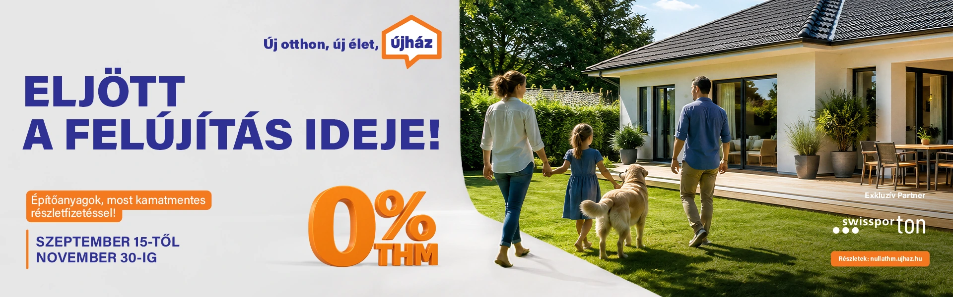 Eljött a felújítás ideje! Építőanyagok, most kamatmentes részletfizetéssel. 0% THM. 2026. szeptember 15-től november 30-ig. Exkluzív partner: swissporTON.